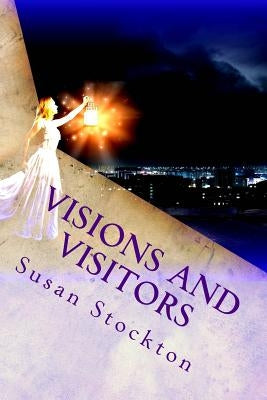Visions and Visitors: Memoir of a Psychic by Stockton, Susan