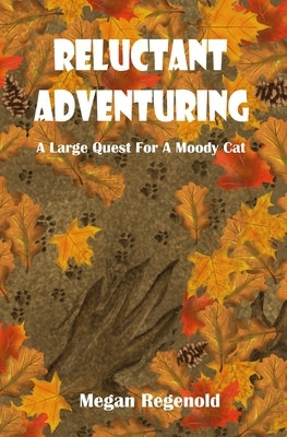 Reluctant Adventuring: A Large Quest For A Moody Cat by Regenold, Megan Elizabeth
