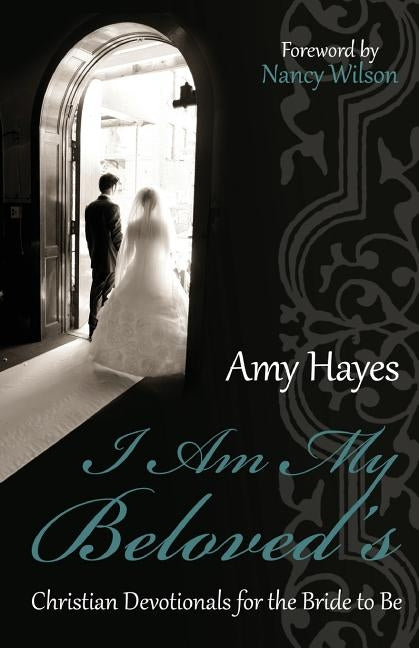I Am My Beloved's: Christian Devotionals for the Bride to Be by Wilson, Nancy