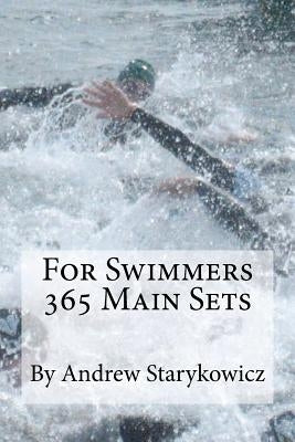 For Swimmers 365 Main Sets by Starykowicz, Andrew