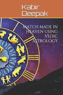 Match Made in Heaven Using Vedic Astrology by Deepak, Kabir
