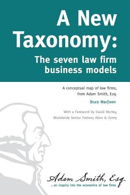 A New Taxonomy: The seven law firm business models by Macewen, Bruce