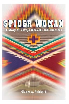 Spider Woman: A Story of Navajo Weavers and Chanters by Reichard, Gladys a.