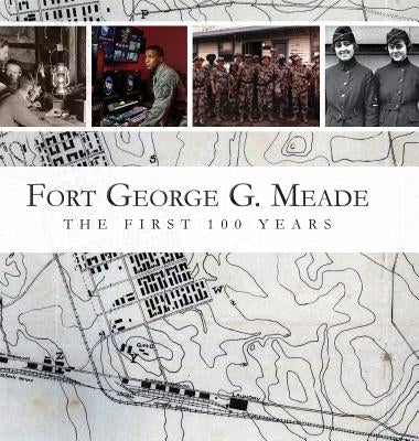 Fort George G. Meade: The First 100 Years by Doyle, M. L.