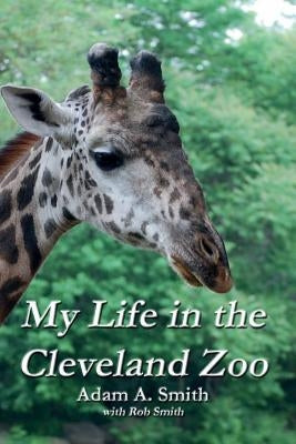 My Life in the Cleveland Zoo: A Memoir by Smith, Adam A.