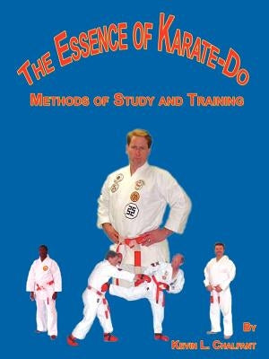 The Essence of Karate-Do: Methods of Study and Training by Chalfant, Kevin L.