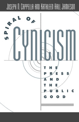 Spiral of Cynicism: The Press and the Public Good by Cappella, Joseph N.