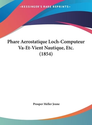 Phare Aerostatique Loch-Computeur Va-Et-Vient Nautique, Etc. (1854) by Jeune, Prosper Meller