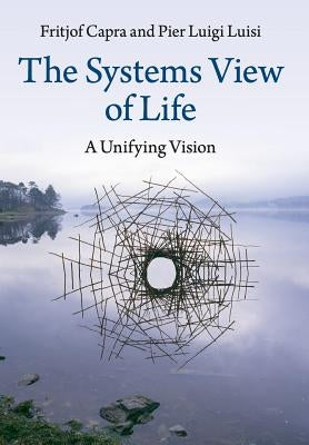 The Systems View of Life by Capra, Fritjof