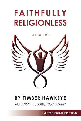 Faithfully Religionless (LARGE PRINT EDITION) by Hawkeye, Timber