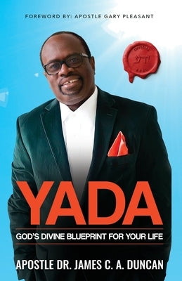 Yada: God's Divine Blueprint For Your Life by Duncan, Apostle James C. a.