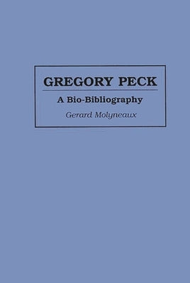 Gregory Peck: A Bio-Bibliography by Molyneaux, Gerard