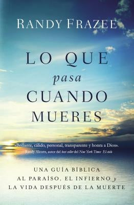 Lo que pasa cuando mueres: Una guía bíblica al paraíso, el infierno y la vida después de la muerte by Frazee, Randy