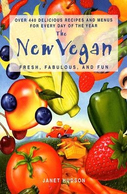 The New Vegan: Fresh, Fabulous, and Fun by Hudson, Janet