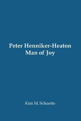 Peter Henniker-Heaton: Man of Joy (Paperback) by Schuette, Kim