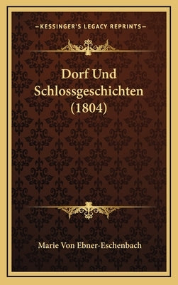 Dorf Und Schlossgeschichten (1804) by Ebner-Eschenbach, Marie Von