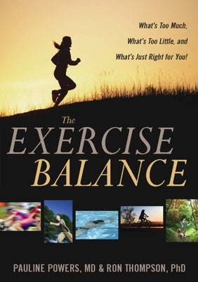 The Exercise Balance: What's Too Much, What's Too Little, and What's Just Right for You! by Powers, Pauline