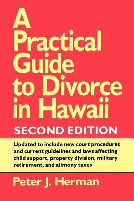 A Practical Guide to Divorce in Hawaii, 2nd Ed. by Herman, Peter J.