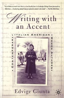 Writing with an Accent: Contemporary Italian American Women Authors by Giunta, Edvige