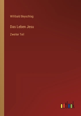 Das Leben Jesu: Zweiter Teil by Beyschlag, Willibald