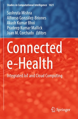 Connected E-Health: Integrated Iot and Cloud Computing by Mishra, Sushruta
