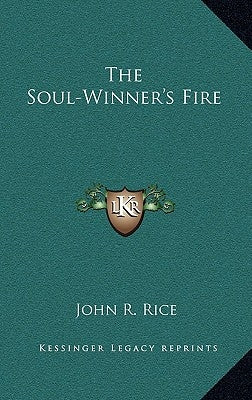 The Soul-Winner's Fire by Rice, John R.