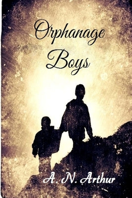 Orphanage Boys by Arthur, A. N.