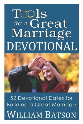 Tools for a Great Marriage DEVOTIONAL: 52 Devotional Dates for Building a Great Marriage by Batson, Willam