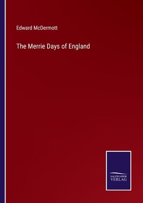 The Merrie Days of England by McDermott, Edward