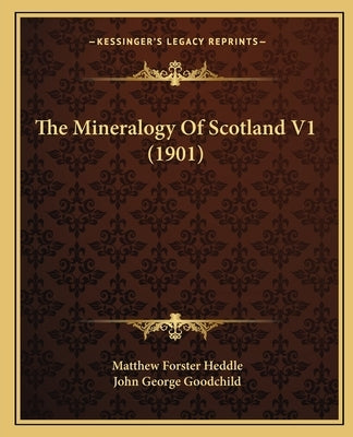 The Mineralogy Of Scotland V1 (1901) by Heddle, Matthew Forster