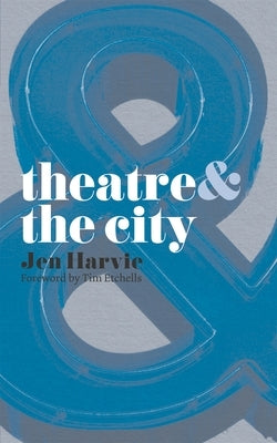 Theatre & the City by Harvie, Jen