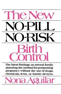 The New No-Pill No-Risk Birth Control by Aguilar, Nona