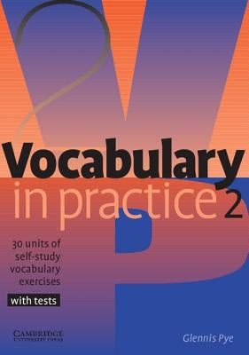 Vocabulary in Practice 2: 30 Units of Self-Study Vocabulary Exercises with Tests by Pye, Glennis