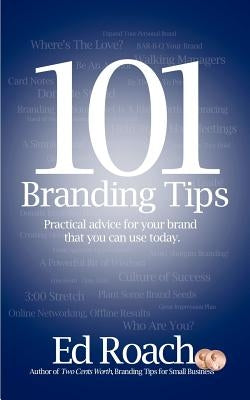 101 Branding Tips: Practical advice for your brand that you can use today. by Roach, Ed