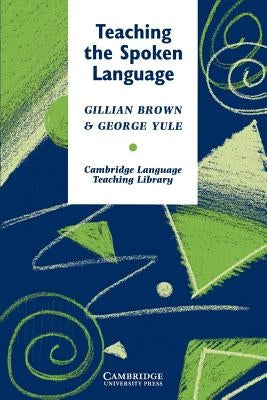 Teaching the Spoken Language: An Approach Based on the Analysis of Conversational English by Brown, Gillian