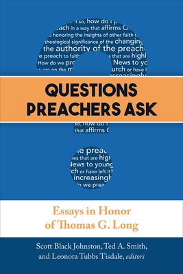 Questions Preachers Ask: Essays in Honor of Thomas G. Long by Johnston, Scott Black