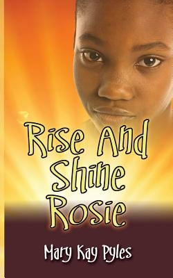 Rise and Shine Rosie by Pyles, Mary Kay
