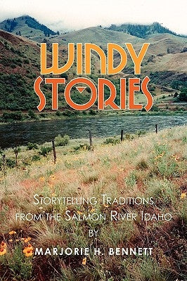 Windy Stories: Storytelling Traditions from the Salmon River Idaho by Bennett, Marjorie H.
