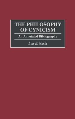 The Philosophy of Cynicism: An Annotated Bibliography by Navia, Luis E.