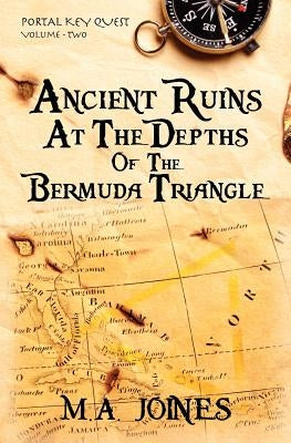 Ancient Ruins At The Depths Of The Bermuda Triangle: Portal Key Quest by Joines, M. A.