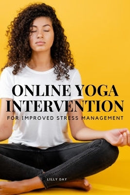 Online Yoga Intervention for Improved Stress Management by Day, Lilly
