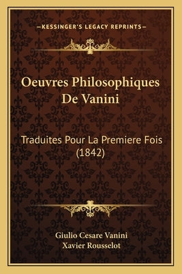 Oeuvres Philosophiques De Vanini: Traduites Pour La Premiere Fois (1842) by Vanini, Giulio Cesare