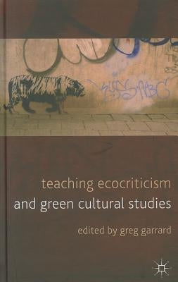 Teaching Ecocriticism and Green Cultural Studies by Garrard, G.