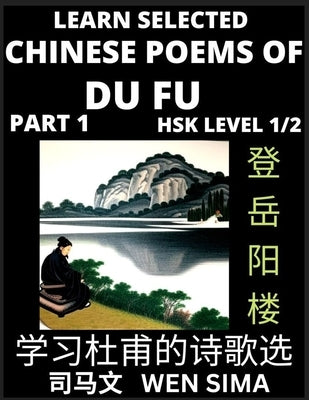 Chinese Poems of Du Fu (Part 1)- Poet-sage, Essential Book for Beginners (HSK Level 1/2) to Self-learn Chinese Poetry with Simplified Characters, Easy by Sima, Wen