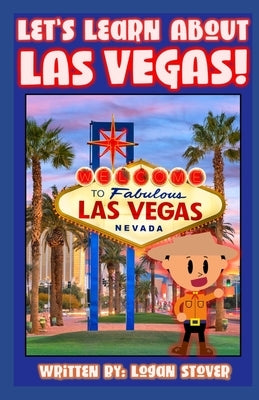 Let's Learn About Las Vegas!: A History book for children, kids, and young adults! by Stover, Logan