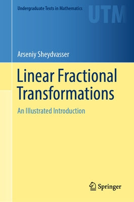 Linear Fractional Transformations: An Illustrated Introduction by Sheydvasser, Arseniy