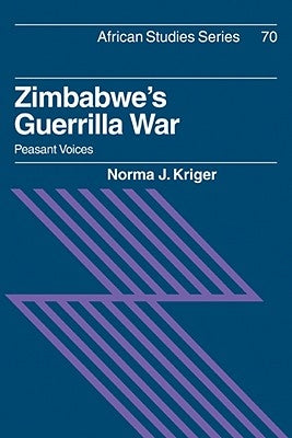 Zimbabwe's Guerrilla War: Peasant Voices by Kriger, Norma J.