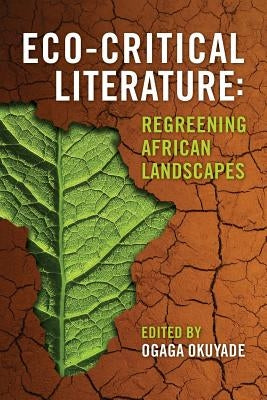 Eco-Critical Literature: Regreening African Landscapes by Okuyade, Ogaga