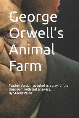 George Orwell's Animal Farm: Adapted as a Play for the classroom by Steven Raine by Raine, Steven