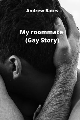 My roommate (Gay Story) by Bates, Andrew